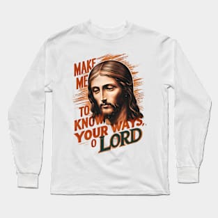 Divine Request: Make Me Know Your Ways, Lord Long Sleeve T-Shirt